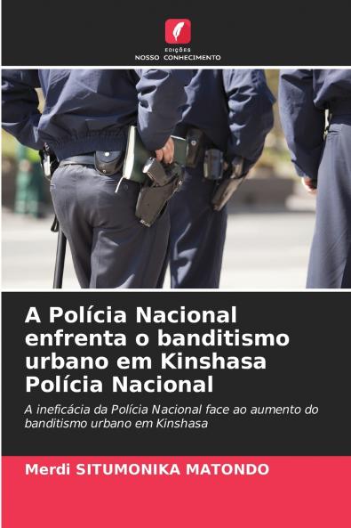 A Polícia Nacional enfrenta o banditismo urbano em Kinshasa Polícia Nacional