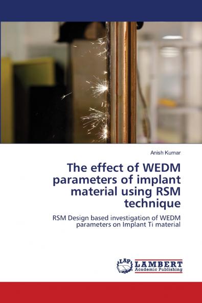 The effect of WEDM parameters of implant material using RSM technique