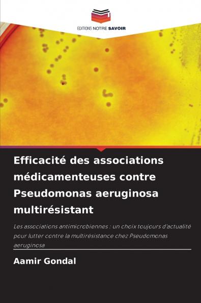 Efficacité des associations médicamenteuses contre Pseudomonas aeruginosa multirésistant