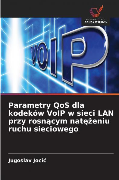 Parametry QoS dla kodeków VoIP w sieci LAN przy rosnącym natężeniu ruchu sieciowego