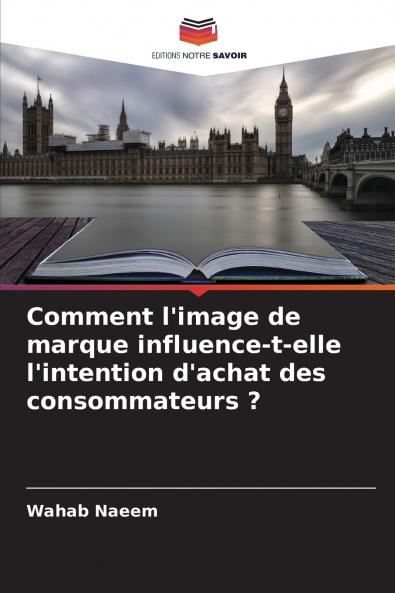 Comment l'image de marque influence-t-elle l'intention d'achat des consommateurs ?