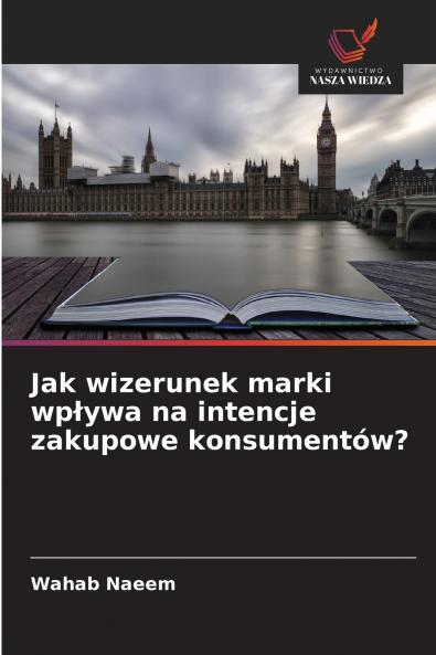 Jak wizerunek marki wpływa na intencje zakupowe konsumentów?