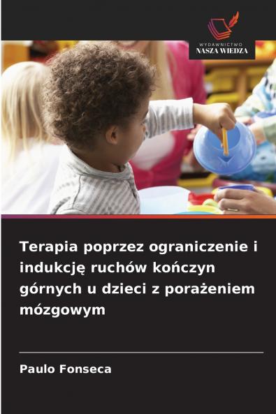 Terapia poprzez ograniczenie i indukcję ruchów kończyn górnych u dzieci z porażeniem mózgowym