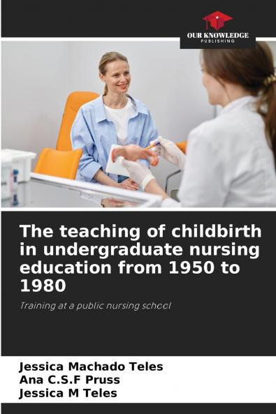 The teaching of childbirth in undergraduate nursing education from 1950 to 1980