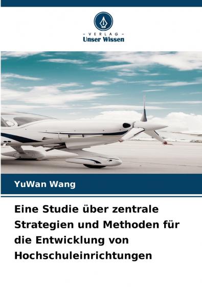 Eine Studie über zentrale Strategien und Methoden für die Entwicklung von Hochschuleinrichtungen