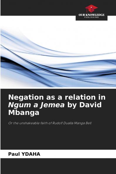 Negation as a relation in Ngum a Jemea by David Mbanga