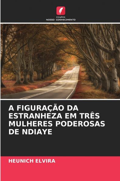 A FIGURAÇÃO DA ESTRANHEZA EM TRÊS MULHERES PODEROSAS DE NDIAYE