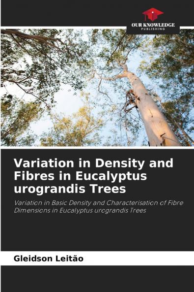 Variation in Density and Fibres in Eucalyptus urograndis Trees