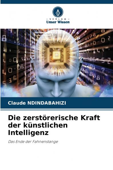 Die zerstörerische Kraft der künstlichen Intelligenz