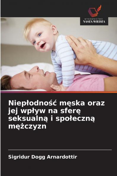 Niepłodność męska oraz jej wpływ na sferę seksualną i społeczną mężczyzn