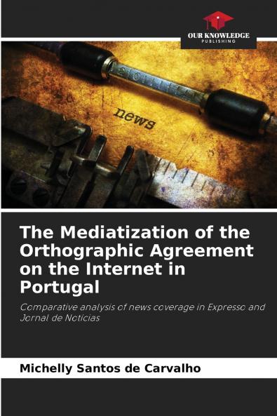 The Mediatization of the Orthographic Agreement on the Internet in Portugal