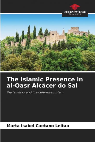 The Islamic Presence in al-Qasr Alcácer do Sal