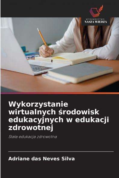 Wykorzystanie wirtualnych środowisk edukacyjnych w edukacji zdrowotnej