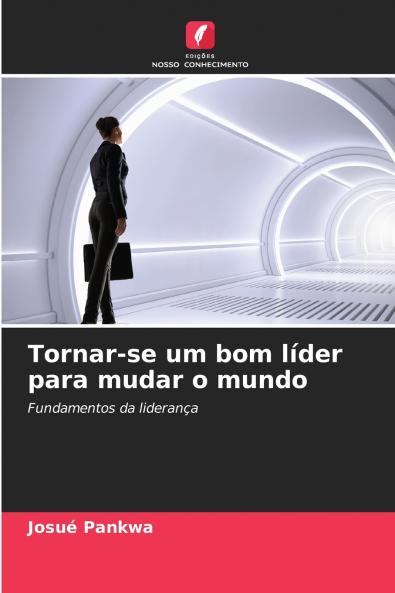 Tornar-se um bom líder para mudar o mundo