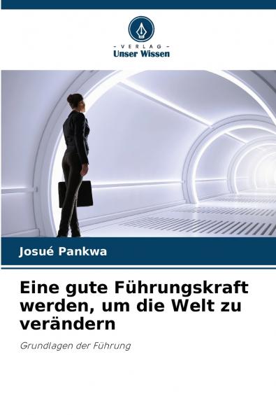 Eine gute Führungskraft werden um die Welt zu verändern