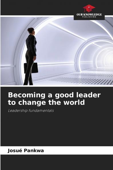 Becoming a good leader to change the world