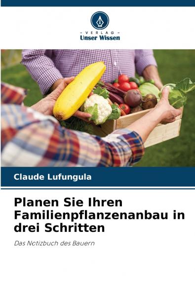 Planen Sie Ihren Familienpflanzenanbau in drei Schritten