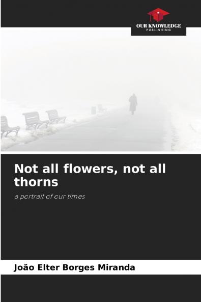 Not all flowers not all thorns