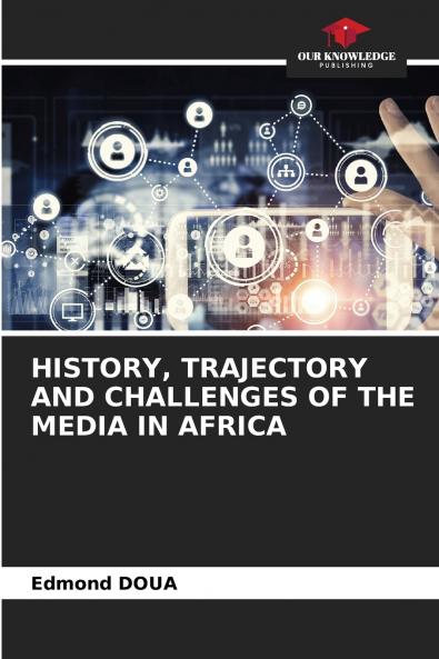 HISTORY TRAJECTORY AND CHALLENGES OF THE MEDIA IN AFRICA