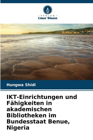 IKT-Einrichtungen und F��higkeiten in akademischen Bibliotheken im Bundesstaat Benue Nigeria