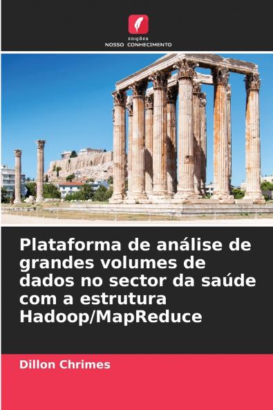 Plataforma de an��lise de grandes volumes de dados no sector da sa��de com a estrutura Hadoop/MapReduce