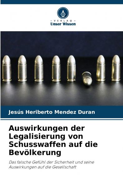 Auswirkungen der Legalisierung von Schusswaffen auf die Bevölkerung: Das falsche Gefühl der Sicherheit und seine Auswirkungen auf die Gesellschaft (German Edition)