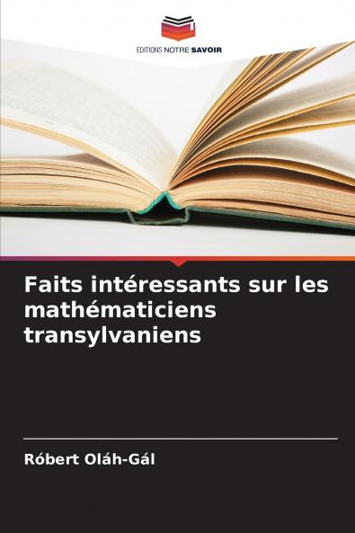 Faits intéressants sur les mathématiciens transylvaniens (French Edition)
