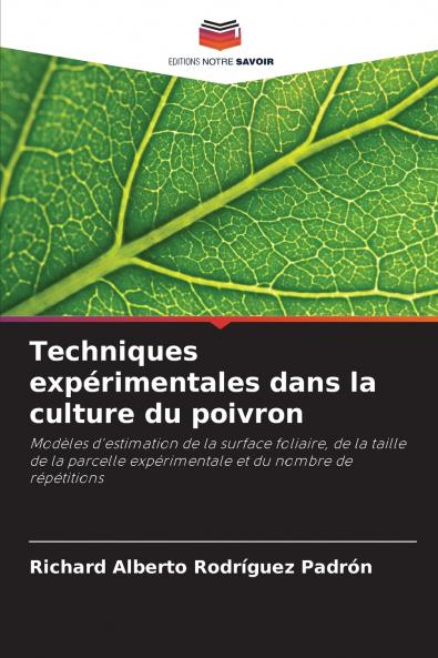Techniques expérimentales dans la culture du poivron: Modèles d'estimation de la surface foliaire, de la taille de la parcelle expérimentale et du nombre de répétitions (French Edition)