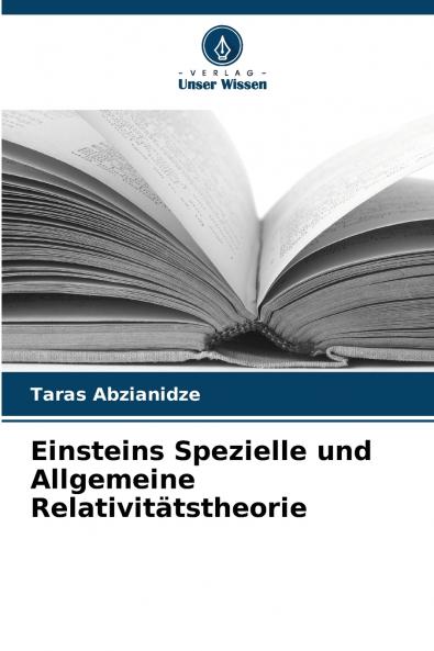 Einsteins Spezielle und Allgemeine Relativitätstheorie
