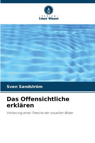 Das Offensichtliche erklären: Initiierung einer Theorie der visuellen Bilder (German Edition)