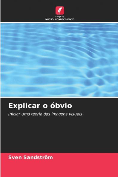 Explicar o óbvio: Iniciar uma teoria das imagens visuais (Portuguese Edition)