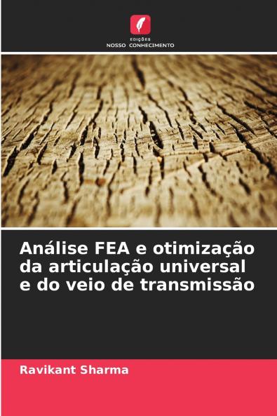 Análise FEA e otimização da articulação universal e do veio de transmissão