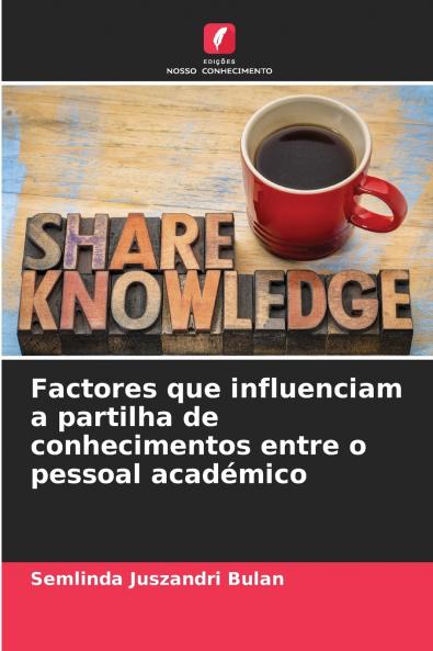 Factores que influenciam a partilha de conhecimentos entre o pessoal acad��mico