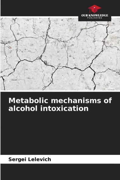 Metabolic mechanisms of alcohol intoxication