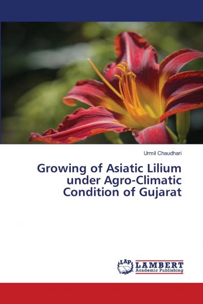 Growing of Asiatic Lilium under Agro-Climatic Condition of Gujarat