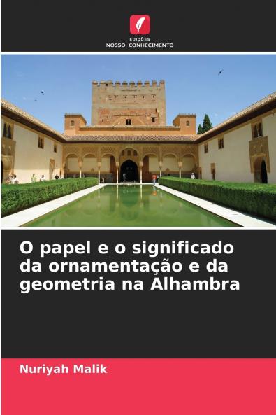 O papel e o significado da ornamentação e da geometria na Alhambra