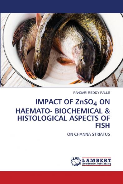IMPACT OF ZnSO4 ON HAEMATO- BIOCHEMICAL & HISTOLOGICAL ASPECTS OF FISH