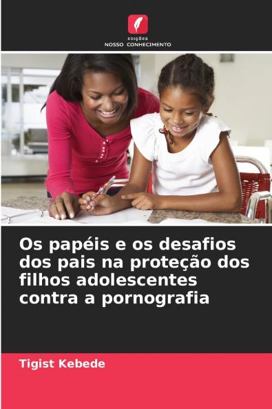 Os papéis e os desafios dos pais na proteção dos filhos adolescentes contra a pornografia