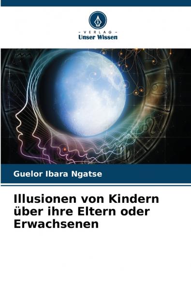 Illusionen von Kindern ��ber ihre Eltern oder Erwachsenen