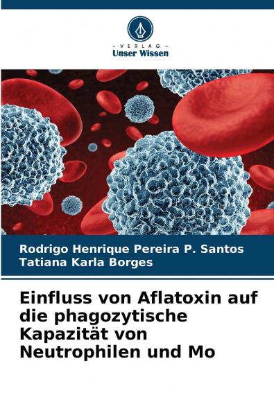 Einfluss von Aflatoxin auf die phagozytische Kapazität von Neutrophilen und Mo