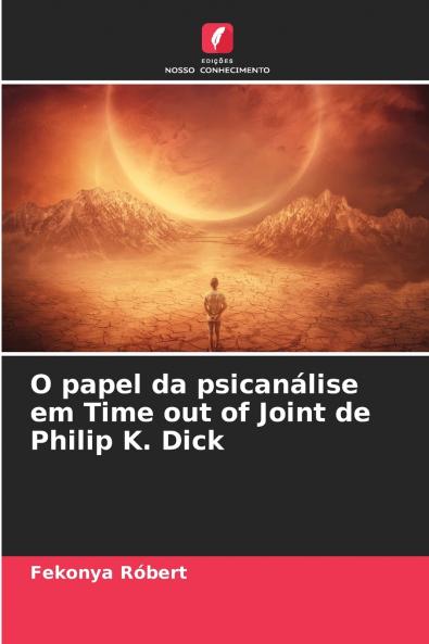 O papel da psicanálise em Time out of Joint de Philip K. Dick