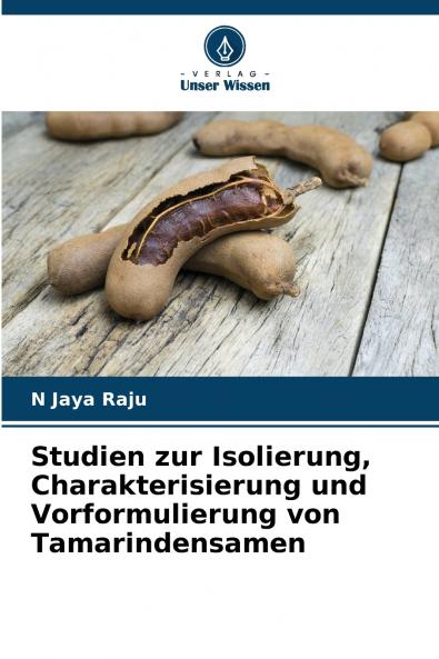 Studien zur Isolierung Charakterisierung und Vorformulierung von Tamarindensamen