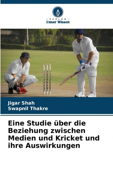 Eine Studie über die Beziehung zwischen Medien und Kricket und ihre Auswirkungen