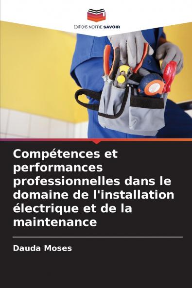 Compétences et performances professionnelles dans le domaine de l'installation électrique et de la maintenance