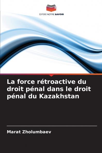 La force rétroactive du droit pénal dans le droit pénal du Kazakhstan