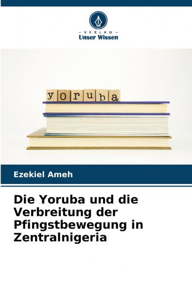 Die Yoruba und die Verbreitung der Pfingstbewegung in Zentralnigeria