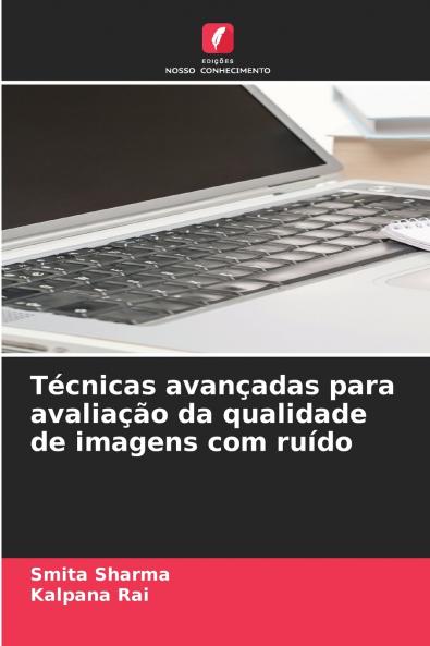 Técnicas avançadas para avaliação da qualidade de imagens com ruído