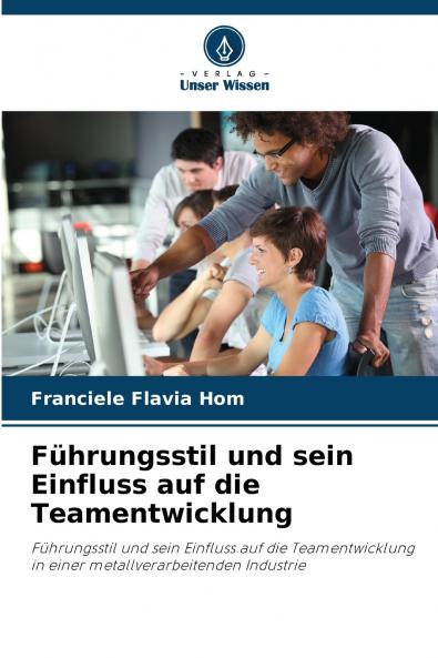 Führungsstil und sein Einfluss auf die Teamentwicklung