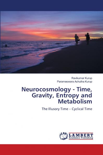 Neurocosmology - Time Gravity Entropy and Metabolism