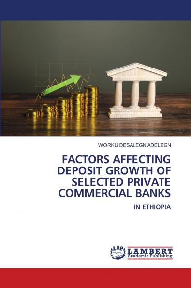 FACTORS AFFECTING DEPOSIT GROWTH OF SELECTED PRIVATE COMMERCIAL BANKS